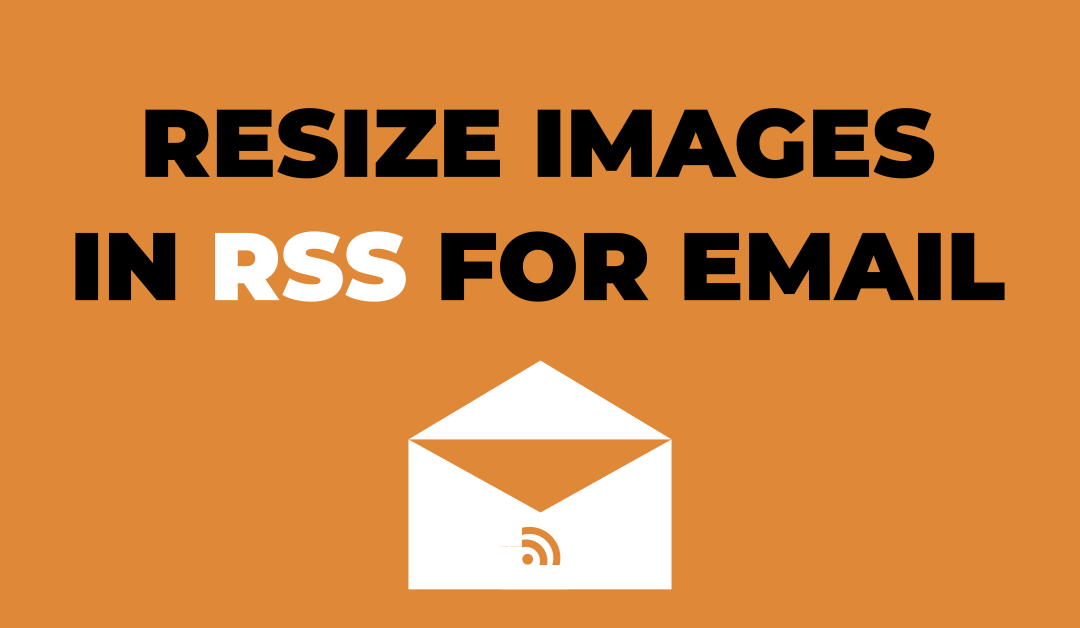 How to Resize Images in the WordPress RSS Feed for Email Use