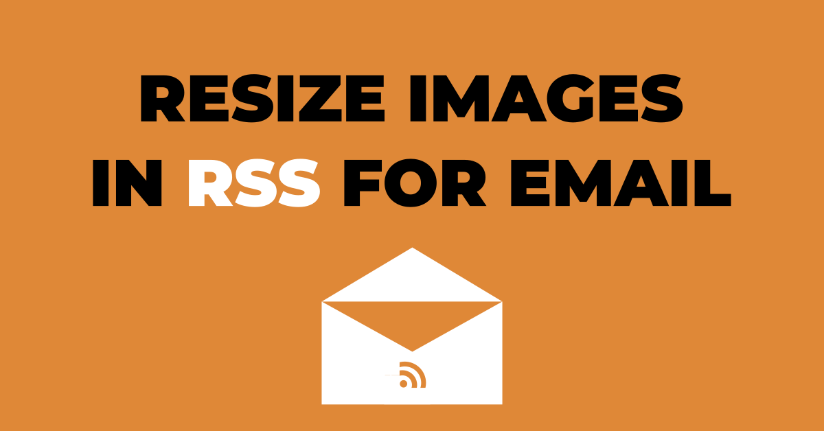How to Resize Images in the WordPress RSS Feed for Email Use