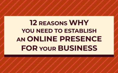 12 Critical Reasons Why You Need to Establish an Online Presence for Your Business