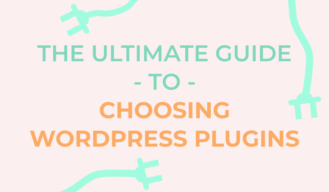 The Ultimate Guide to Choosing WordPress Plugins